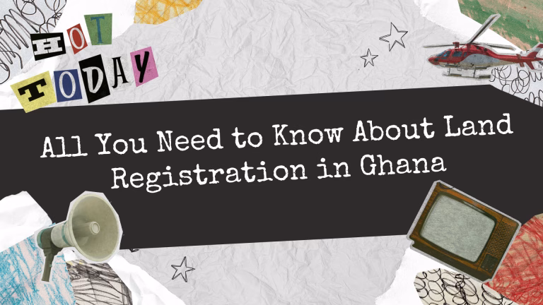 All You Need to Know About Land Registration in Ghana